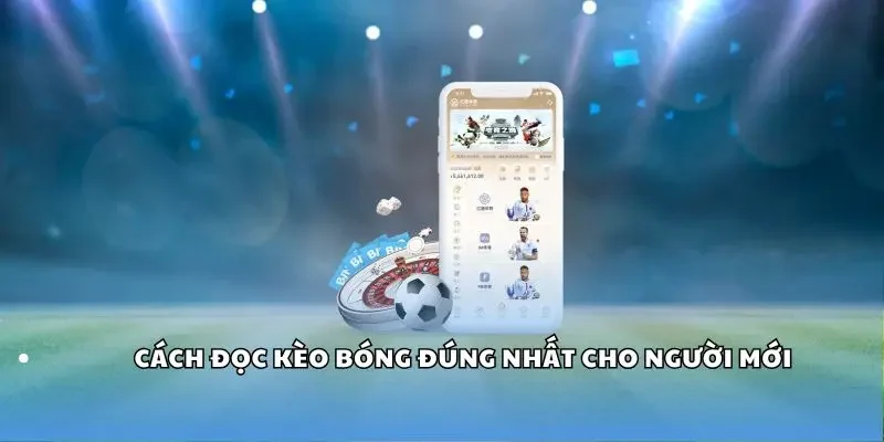 Cách đọc kèo bóng đúng nhất cho người mới