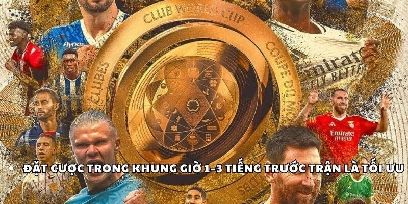 Đặt cược trong khung giờ 1–3 tiếng trước trận là tối ưu