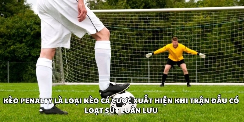 Kèo Penalty Trong Cá Cược Bóng Đá Và Cách Tối Ưu Lợi Nhuận