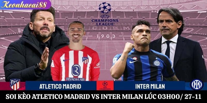 Soi kèo Atletico Madrid vs Inter Milan