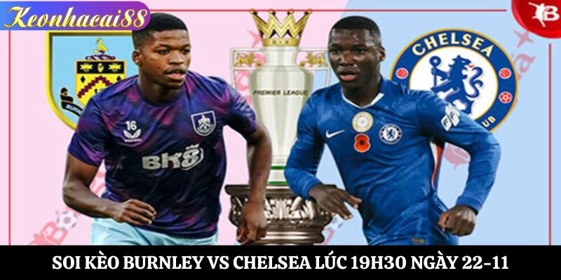 soi kèo Burnley vs Chelsea