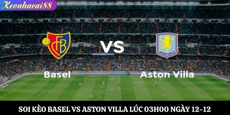 Soi kèo Basel vs Aston Villa
