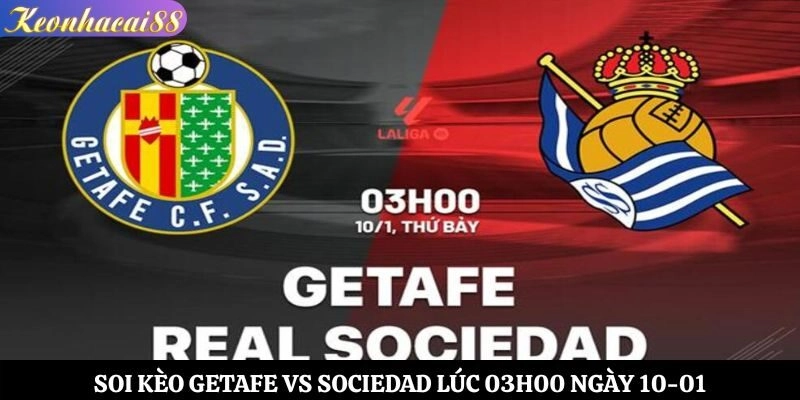 Soi Kèo Getafe vs Sociedad Lúc 03h00 Ngày 10-01